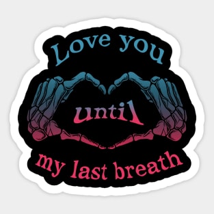 Love you until my last breath Sticker